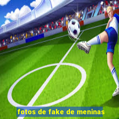 fotos de fake de meninas